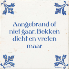 Aangebrand of niet gaar. Bekken dicht en vreten maar - 17 keer bekeken