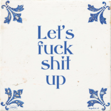 Let's fuck shit up - 19 keer bekeken
