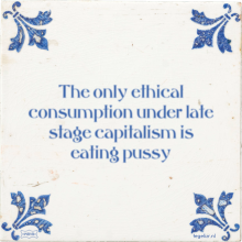 The only ethical consumption under late stage capitalism is eating pussy - 4 keer bekeken