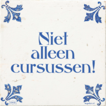 Niet alleen cursussen! - 12 keer bekeken