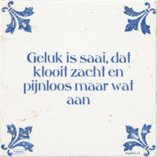 Geluk is saai, dat klooit zacht en pijnloos maar wat aan - 13 keer bekeken