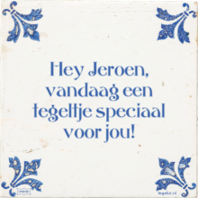 Hey Jeroen, vandaag een tegeltje speciaal voor jou! - 1 keer bekeken