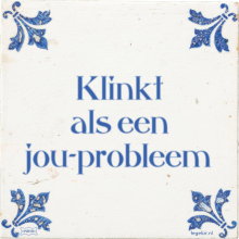 Klinkt als een jou-probleem - 1 keer bekeken