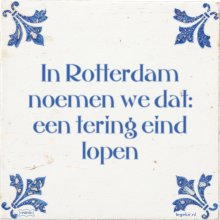 In Rotterdam noemen we dat: een tering eind lopen - 7 keer bekeken