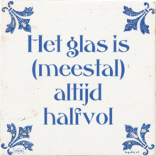 Het glas is (meestal) altijd halfvol - 7 keer bekeken