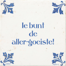 Ie bunt de aller-goeiste! - 8 keer bekeken