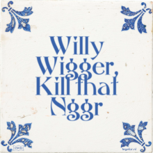 Willy Wigger, Kill that Nggr - 4 keer bekeken