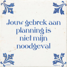Jouw gebrek aan planning is niet mijn noodgeval - 8 keer bekeken