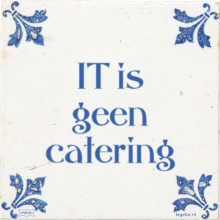 IT is geen catering - 127 keer bekeken