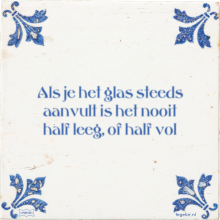 Als je het glas steeds aanvult is het nooit half leeg, of half vol - 10 keer bekeken