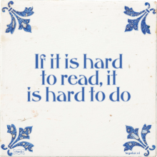 If it is hard to read, it is hard to do - 35 keer bekeken