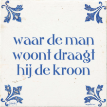 waar de man woont draagt hij de kroon - 28 keer bekeken