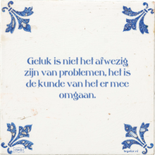 Geluk is niet het afwezig zijn van problemen, het is de kunde van het er mee omgaan. - 51 keer bekeken