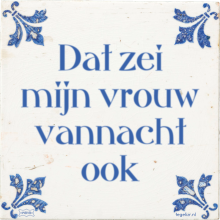 Dat zei mijn vrouw vannacht ook - 10 keer bekeken