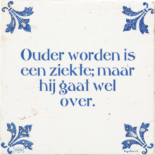 Ouder worden is een ziekte; maar hij gaat wel over. - 32 keer bekeken