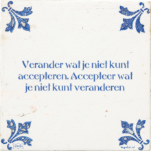 Verander wat je niet kunt accepteren. Accepteer wat je niet kunt veranderen - 13 keer bekeken