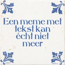 Een meme met tekst kan écht niet meer - 29 keer bekeken