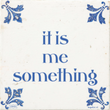 it is me something - 8 keer bekeken