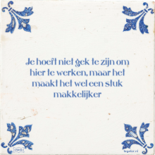 Je hoeft niet gek te zijn om hier te werken, maar het maakt het wel een stuk makkelijker - 19 keer bekeken