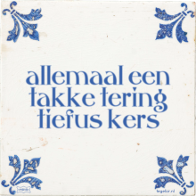 allemaal een takke tering tiefus kers - 2 keer bekeken