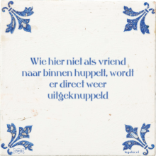 Wie hier niet als vriend naar binnen huppelt, wordt er direct weer uitgeknuppeld - 1 keer bekeken