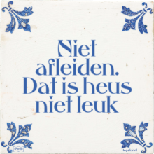 Niet afleiden. Dat is heus niet leuk - 3 keer bekeken