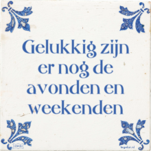Gelukkig zijn er nog de avonden en weekenden - 21 keer bekeken