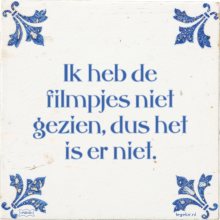 Ik heb de filmpjes niet gezien, dus het is er niet. - 22 keer bekeken