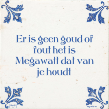 Er is geen goud of fout het is Megawatt dat van je houdt - 1 keer bekeken