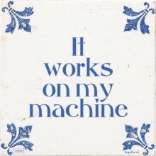 It works on my machine - 6 keer bekeken