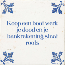 Koop een boot werk je dood en je bankrekening staat roots - 31 keer bekeken