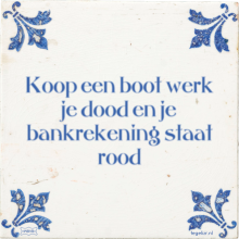 Koop een boot werk je dood en je bankrekening staat rood - 33 keer bekeken