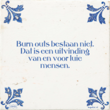 Burn outs bestaan niet. Dat is een uitvinding van en voor luie mensen. - 4 keer bekeken