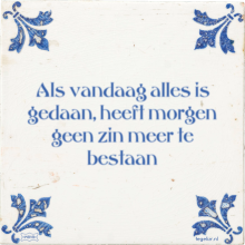 Als vandaag alles is gedaan, heeft morgen geen zin meer te bestaan - 61 keer bekeken