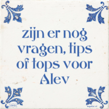zijn er nog vragen, tips of tops voor Alev - 28 keer bekeken