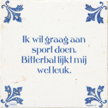 Ik wil graag aan sport doen. Bitterbal lijkt mij wel leuk. - 26 keer bekeken