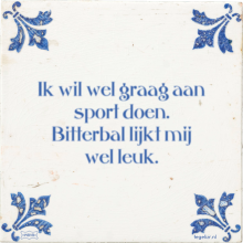 Ik wil wel graag aan sport doen. Bitterbal lijkt mij wel leuk. - 31 keer bekeken