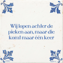 Wij lopen achter de pieken aan, maar die komt maar één keer - 3 keer bekeken