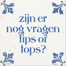 zijn er nog vragen tips of tops? - 1 keer bekeken