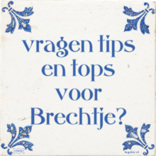 vragen tips en tops voor Brechtje? - 8 keer bekeken