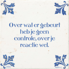 Over wat er gebeurt heb je geen controle, over je reactie wel. - 11 keer bekeken