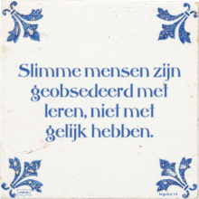 Slimme mensen zijn geobsedeerd met leren, niet met gelijk hebben. - 9 keer bekeken