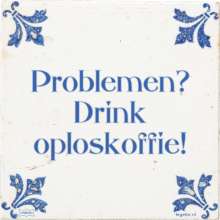 Problemen? Drink oploskoffie! - 38 keer bekeken