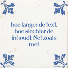 hoe langer de text, hoe slechter de inhoudt. Net zoals met - 1 keer bekeken