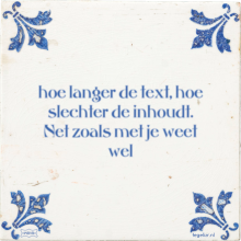 hoe langer de text, hoe slechter de inhoudt. Net zoals met je weet wel - 1 keer bekeken