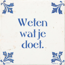 Weten wat je doet. - 6 keer bekeken