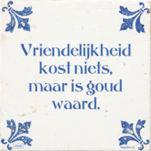 Vriendelijkheid kost niets, maar is goud waard. - 5 keer bekeken