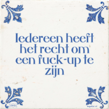 Iedereen heeft het recht om een fuck-up te zijn - 13 keer bekeken