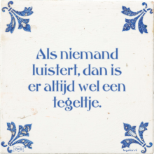 Als niemand luistert, dan is er altijd wel een tegeltje. - 7 keer bekeken