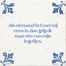 Als niemand het met mij eens is, dan grijp ik naar één van mijn tegeltjes. - 7 keer bekeken
